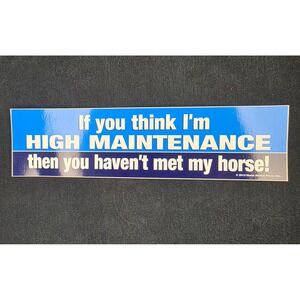 Bumper Sticker If‎ You Think Im High Maintenance Then You Havent Met My Horse